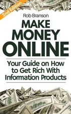 Make Money Online: Your Guide on How to Get Rich With Information Products by Ro