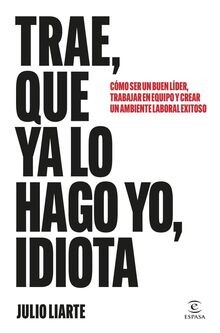 Trae, que ya lo hago yo, idiota: Cómo ser un buen l... | Buch | Zustand sehr gut