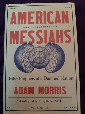 American Messiahs : False Prophets of a Damned Nation by Adam Morris (2019,...