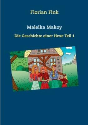 Maleika Makoy: Die Geschichte Einer Hexe Teil 1