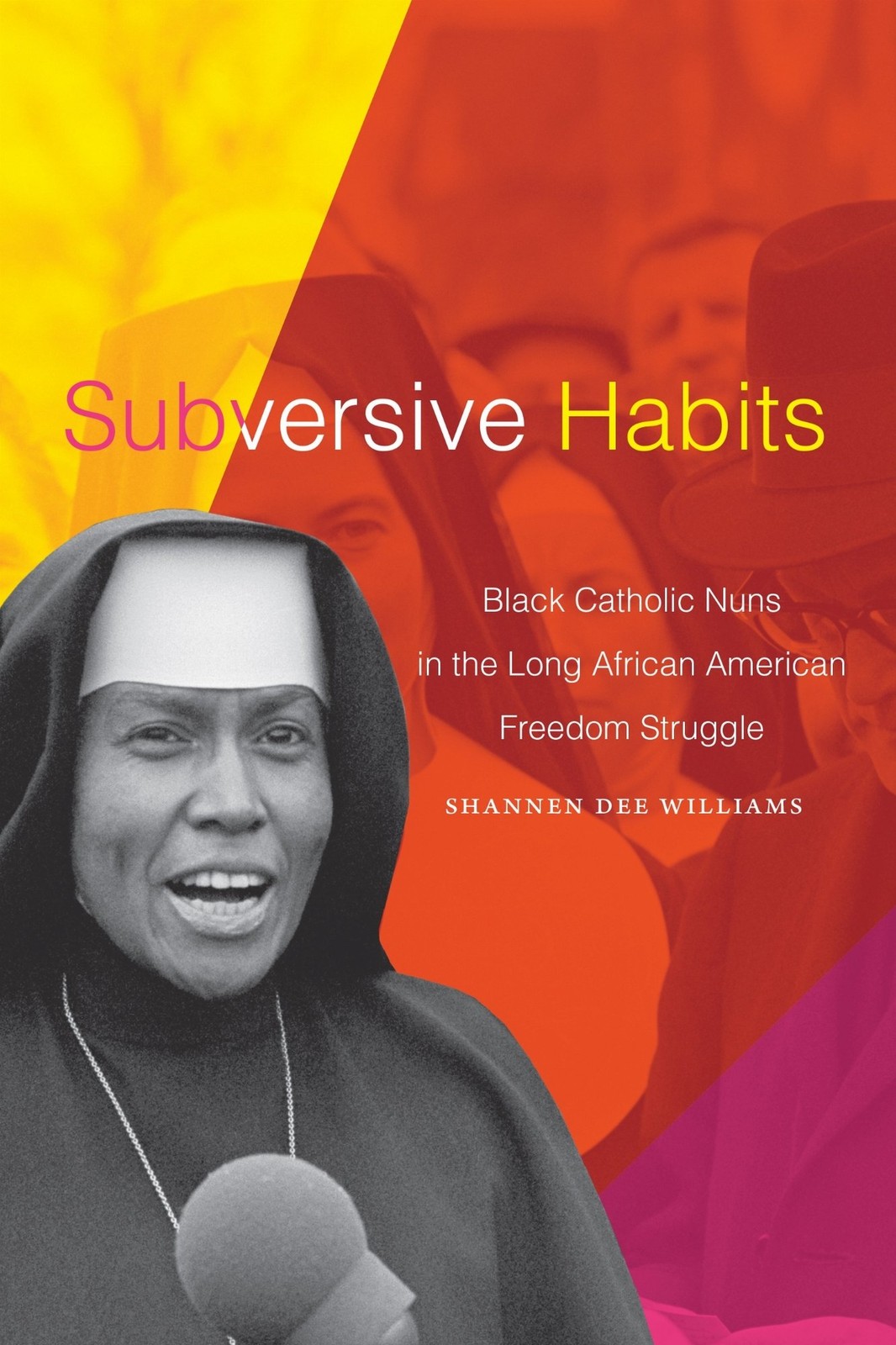 Subversive Habits – Black Catholic Nuns in the Long African American Freedom St…