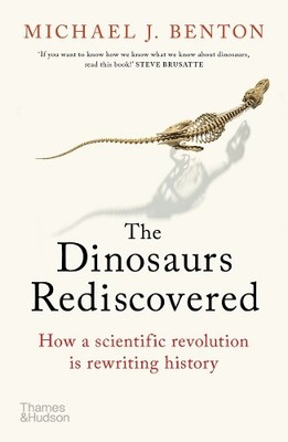 The Dinosaurs Rediscovered: How a Scie by Professor Michael J. Benton 0500295530