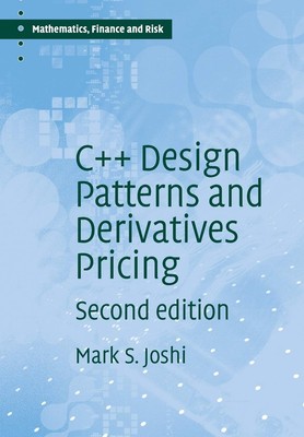 C++ Design Patterns and Derivatives Pricing (Mathematics, Finance and Risk, ...