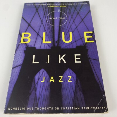 Blue Like Jazz by Donald Miller Nonreligious Thoughts on Christian Spirituality