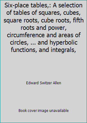 Six-place tables,: A selection of tables of squares, cubes, square roots,...