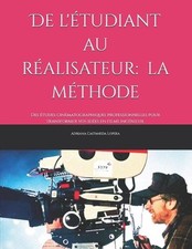 De l tudiant au ralisateur: la m?thode: Des ?tudes cin?matographiques profession