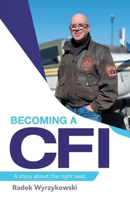 Becoming a Cfi: A Story About the Right Seat. by Radek Wyrzykowski (English) Pap