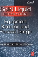 Solid/Liquid Separation: Equipment Selection and Process Design Tarleton Wakeman
