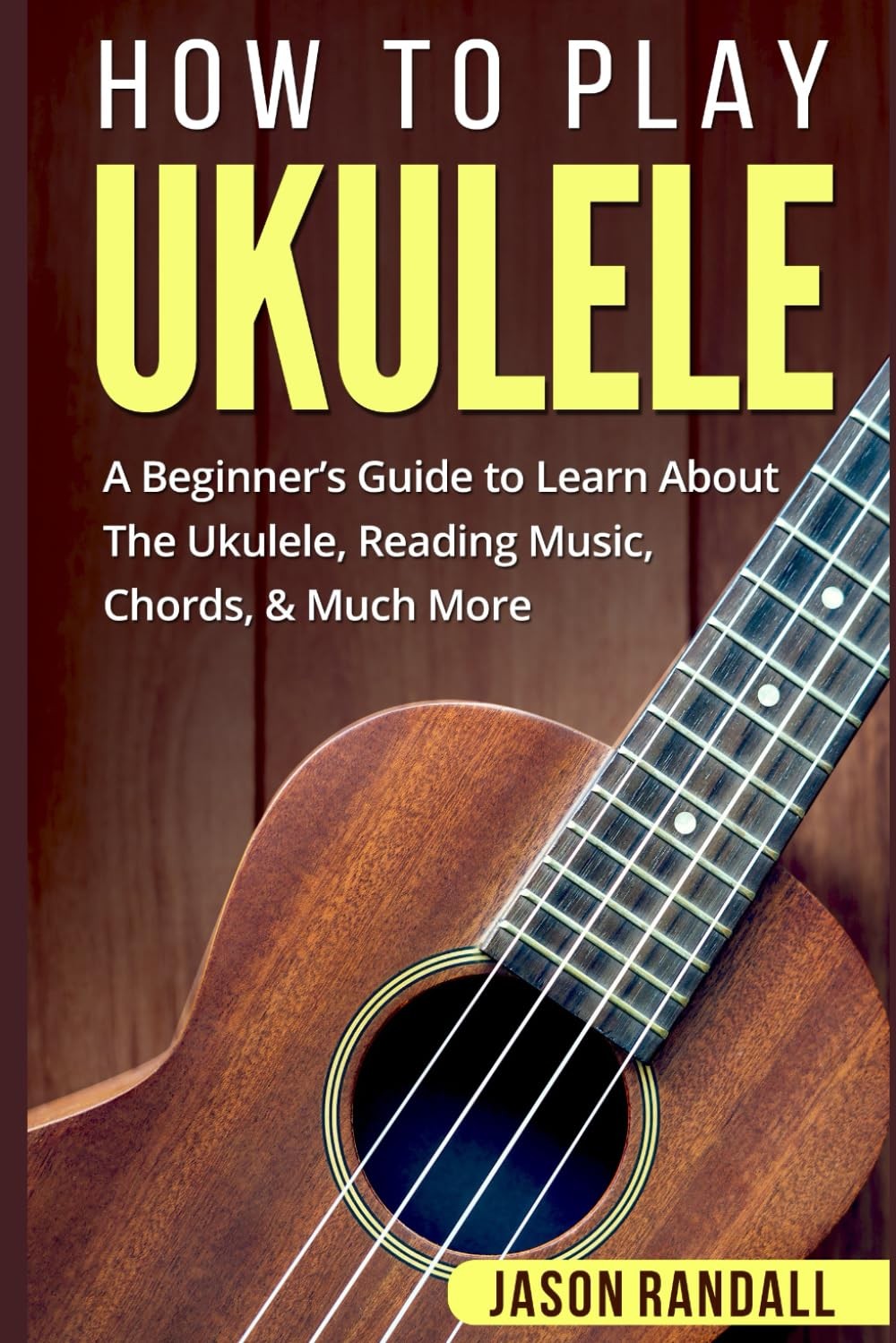 How To Play Ukulele: A Beginner’s Guide to Learn About The Ukulele, Reading M