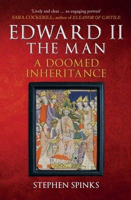Edward II The Man : A Doomed Inheritance, Paperback by Spinks, Stephen, Brand...