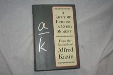 A Lifetime Burning in Every Moment : From the Journals of Alfred Kazin by Alf...
