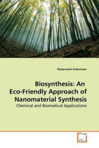 Biosynthesis: An Eco-Friendly Approach of Nanomaterial Synthesis Chemical a 1165 - Ankamwar, Balaprasad