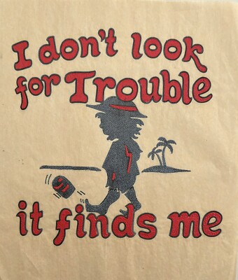 Original Vintage I Don t Look For Trouble It Finds Me Iron On Transfer