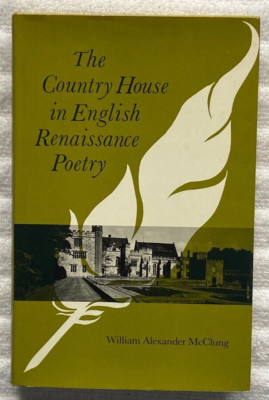 COUNTRY HOUSE IN ENGLISH RENAISSANCE POETRY William Alexander McClung * SIGNED!