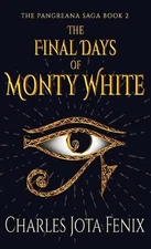 The Final Days of Monty White by Charles Jota Fenix Hardcover Book