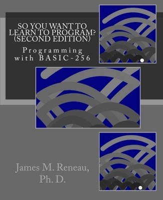 SO YOU WANT TO LEARN TO PROGRAM (SECOND EDITION): By Reneau James M Ph.d. *VG+*