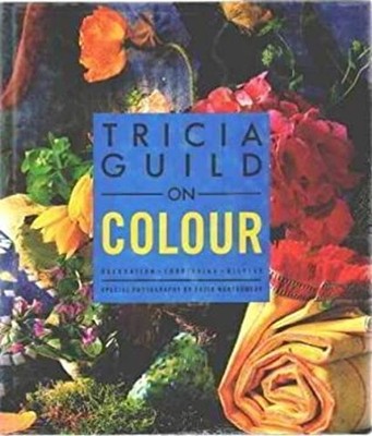Tricia Guild on Colour : Decoration, Furnishing, Display Hardcove