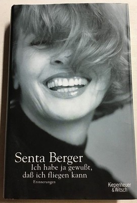 Ich habe ja gewußt, daß ich fliegen kann : Erinnerungen. Berger, Senta: