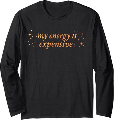 Funny Motivational My Energy is Expensive Design Long Sleeve T-Shirt