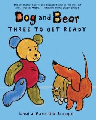 Dog and Bear: Three to Get Ready by Seeger, Laura Vaccaro