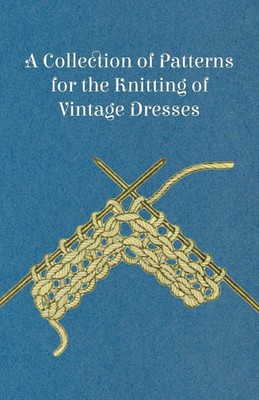 A Collection of Patterns for the Knitting of Vintage Dresses Anon Taschenbuch