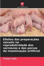 Efeitos das preparaes sexuais na reprodutividade dos varrascos e das porcas de i