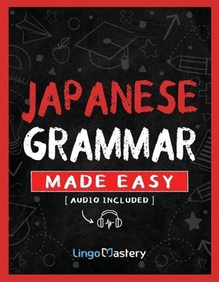 Lingo Mastery Japanese Grammar Made Easy (Taschenbuch)