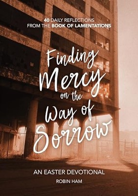 Finding Mercy on the Way of Sorrow, Robin Ham
