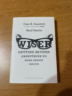 Wiser : Getting Beyond Groupthink to Make Groups Smarter, Hardcover by Sunste...