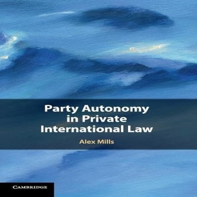 Party Autonomy in Private International Law Alex Mills Paperback