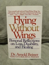 Flying Without Wings : Personal Reflections on Loss, Disability, and Healing