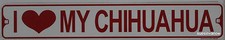 Metal Street Sign I Love My Chihuahua Kennel Garage Kitchen Decor 3"x18"