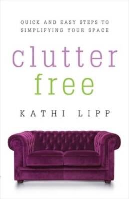 Clutter Free: Quick and Easy Steps to Simplifying Your Space - VERY GOOD
