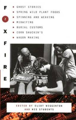 Foxfire 2: Ghost Stories, Spring Wild Plant Foods, Spinning and Weaving,  - GOOD