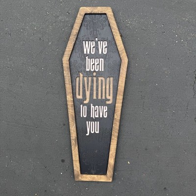 Wooden Coffin Plaque Sign Art - Haunted Mansion 34'' We've Been Dying to Have You