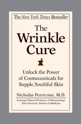 The Wrinkle Cure: Unlock the Power of Cosmeceuticals for Supple, Youthful Sk...