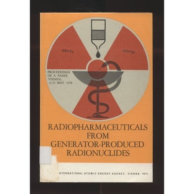 Radiopharmaceuticals from Generator-Produced Radionuclides International Atomic 