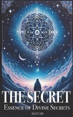 The Secret: Essence of Divine Secrets by Ali Ucar Paperback Book