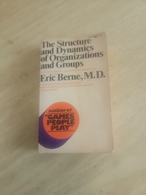 The Structure And Dynamic Of Organizations And Groups - Eric Berne (PB, 1975)