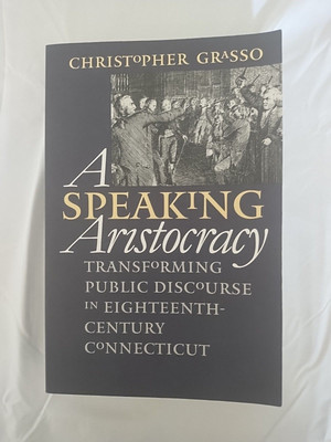 A Speaking Aristocracy: Transforming Public Discourse... By Christopher Grasso