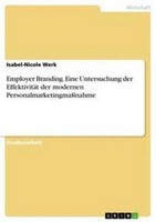 Employer Branding. Eine Untersuchung Der EffektivitäT Der Modernen Personalmarke