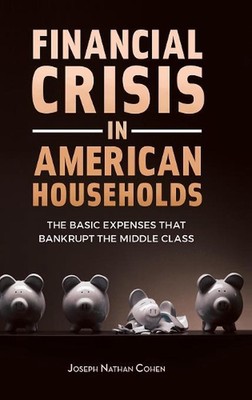 Financial Crisis in American Households: The Basic Expenses That Bankrupt the Mi