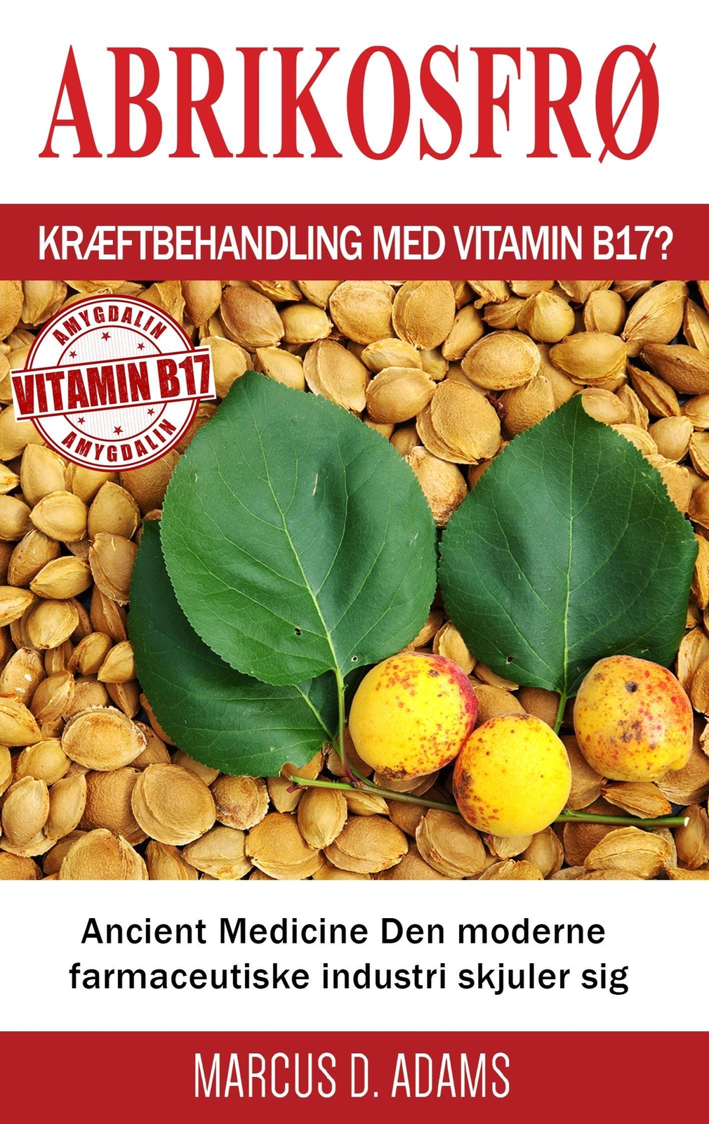 Thumbnail - Abrikosfrø - Kræftbehandling Med Vitamin B17? Marcus D. Adams