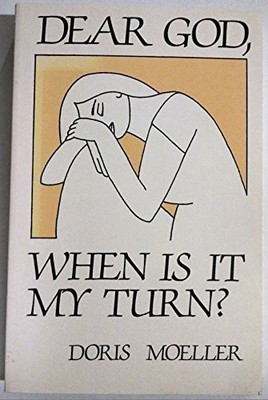 DEAR GOD, WHEN IS IT MY TURN By Doris Moeller *Excellent Condition*