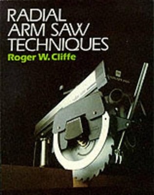 RADIAL ARM SAW TECHNIQUES, Cliffe, Roger W.