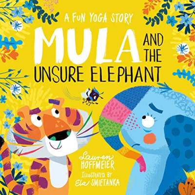 Mula and the Unsure Elephant: A Fun Yoga Story (Mula an - Hardback NEW Hoffmeier