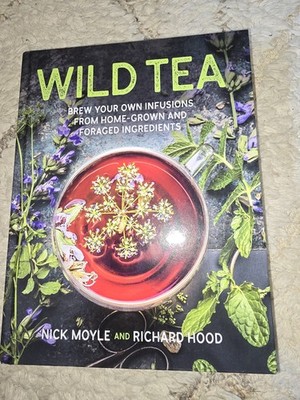 Wild Tea   Brew Your Own Infusions | Nick Moyle & Richard Hood | Hardback