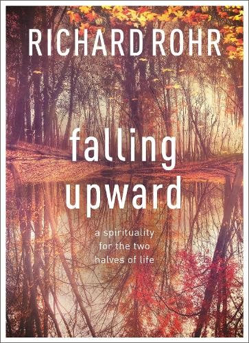 Falling Upward: A Spirituality for the Two Halves of Life By Ri . - Image 2