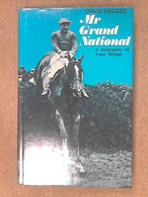 Mr Grand National: The story of Fred Winter, jockey and trainer [Hardcover] Hedg