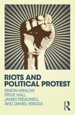 Riots and Political Protest by Simon Winlow: New